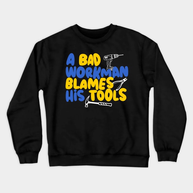 A bad workman blames his tools, funny craftsman Crewneck Sweatshirt by emmjott